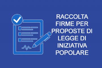Raccolta firme per proposte di Legge di iniziativa popolare.